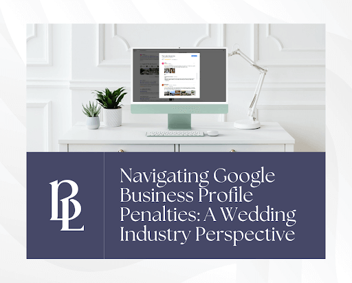 A computer on a white desk displays a webpage. Text reads: "Navigating Google Business Profile Penalties: A Wedding Industry Perspective.