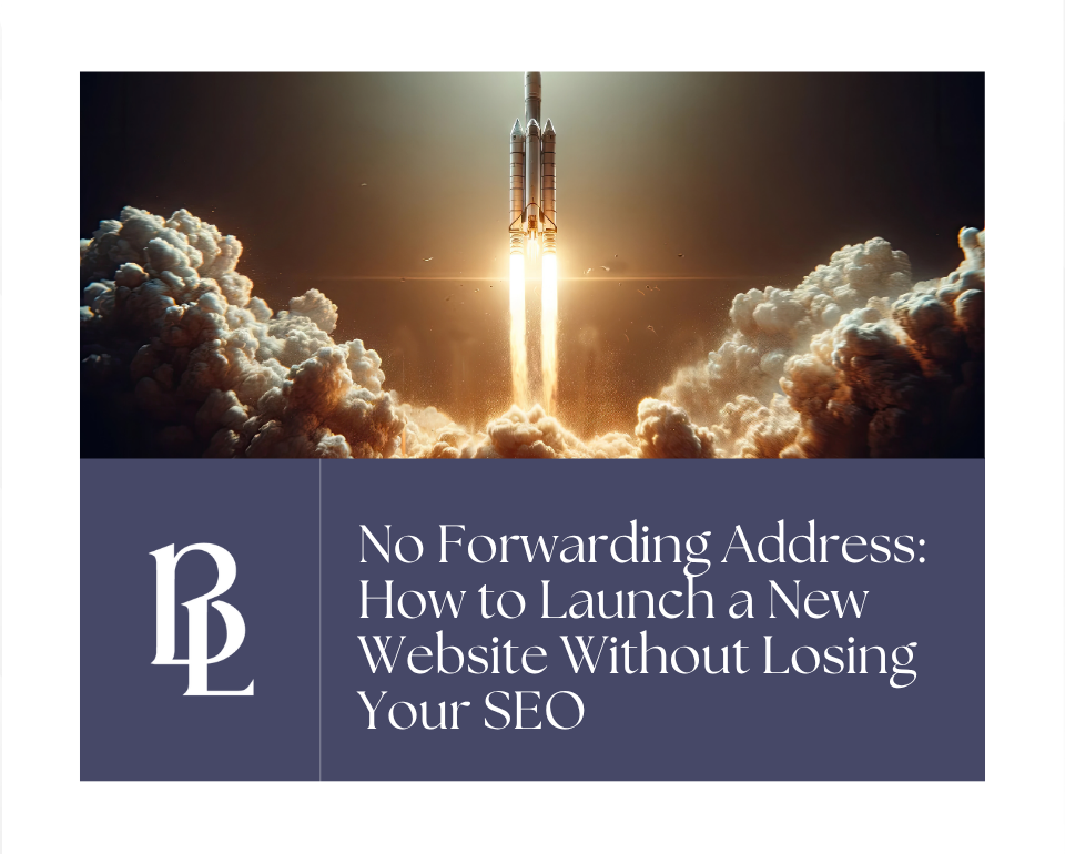 No Forwarding Address: How to Launch a New Website Without Losing Your SEO